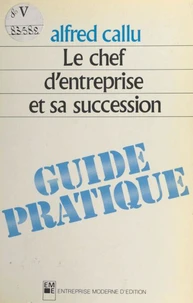 Le chef d'entreprise et sa succession : guide pratique