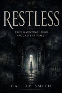 Restless: True Hauntings from Around the World