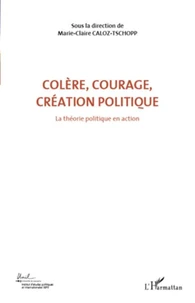 Colère, courage, création politique