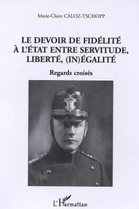 Le devoir de fidélité à l'Etat entre servitude, liberté, (in)égalité regards croisés