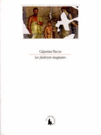  Calpurnius Flaccus - Les plaidoyers imaginaires - Extraits des déclamations.