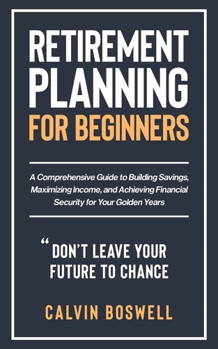  Calvin Boswell - Retirement Planning for Beginners - Financial Planning Essentials, #1.
