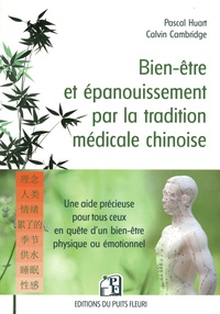 Calvin Cambridge et Pascal Huart - Bien-être et épanouissement par la tradition médicale chinoise - Une aide précieuse à tous ceux qui sont en quête d'un bien-être physique et émotionnel.
