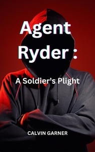  Calvin Garner - Agent Ryder: A Soldier's Plight.
