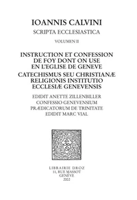 Instruction Et Confession De Foy Dont On Use En L'Eglise De Geneve : Catechismus Seu Christianae Religionis Institutio Ecclesiae Genevensis, Confessio Genevensium Praedicatorum De Trinitae