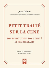 Petit traité sur la cène son institution, son utilité et ses bienfaits