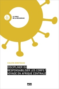 Calvin MINFEGUE - Discipliner ou responsabiliser les corps ? Voyage en Afrique centrale.