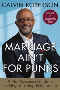 Calvin Roberson - Marriage Ain't for Punks - A No-Nonsense Guide to Building a Lasting Relationship.