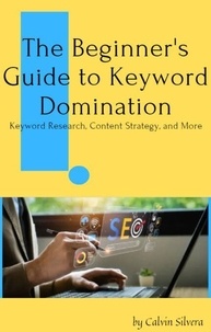 Téléchargement de livres Epub The Beginner's Guide to Keyword Domination (French Edition) 9798230370987 par Calvin Silvera PDB