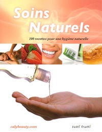  Caly - Soins naturels - 100 recettes pour une hygiène naturelle.