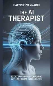 The AI Therapist: 30 Days of Mindset Coaching with Artificial Intelligence