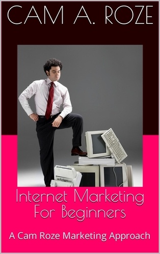  Cam A. Roze - Internet Marketing For Beginners.
