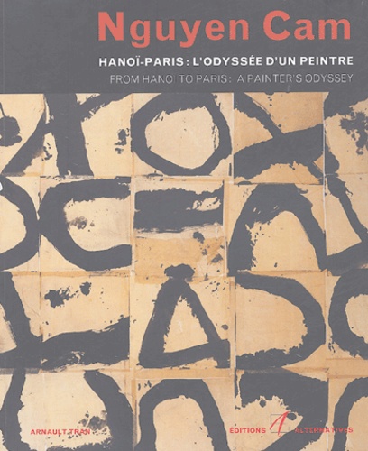 Cam Nguyen - Hanoï-Paris : L'odyssée d'un peintre : From Hanoi to Paris : A Painter's Odyssey.