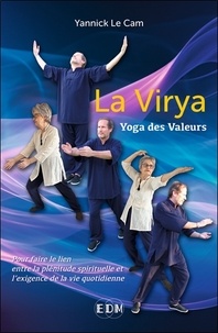 Cam yannick Le - La Virya - Yoga des Valeurs - Pour faire le lien entre la plénitude spirituelle et l'exigence de la vie quotidienne.