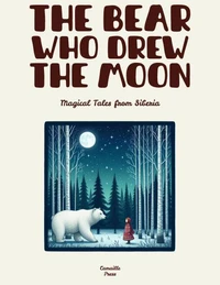 The Bear Who Drew the Moon: Magical Tales from Siberia