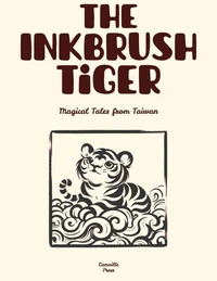 The Inkbrush Tiger: Magical Tales from Taiwan