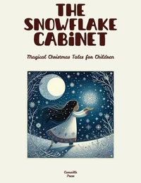 The Snowflake Cabinet: Magical Christmas Tales for Children