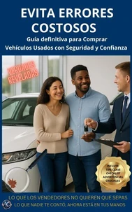EVITA ERRORES COSTOSOS, Guía definitiva para Comprar Vehículos Usados con Seguridad y Confianza