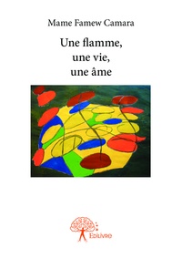 Camara mame Famew - Une flamme, une vie, une âme.