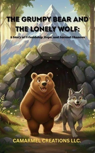 The Grumpy Bear and the Lonely Wolf: A Story of Friendship, Hope, and Second Chances