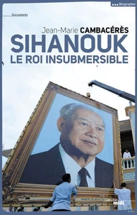 Norodom Sihanouk, le roi insubmersible
