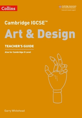 Cambridge IGCSE™ Art and Design Teacher’s Guide.