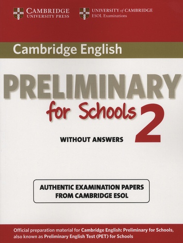  Cambridge University Press - Cambridge English: Preliminary for Schools 2 Without Answers - Authentic examination papers from Cambridge ESOL.
