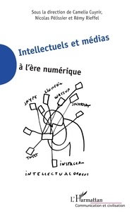 Camelia Cusnir et Nicolas Pélissier - Intellectuels et médias à l'ère numérique.
