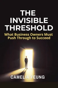 The Invisible Threshold: What Business Owners Must Push Through to Succeed