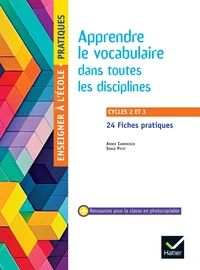 Apprendre le vocabulaire dans toutes les disciplines Cycles 2 & 3