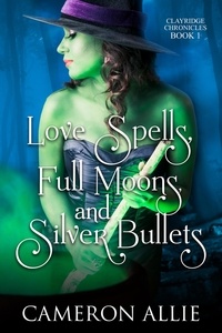  Cameron Allie - Love Spells, Full Moons, and Silver Bullets - Clayridge Chronicles, #1.