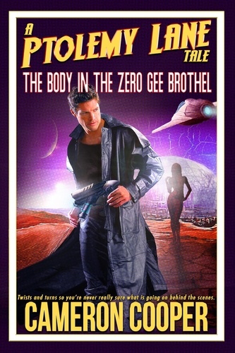  Cameron Cooper - The Body In The Zero Gee Brothel - Ptolemy Lane Tales, #1.