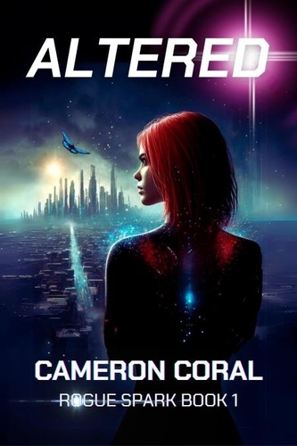  Cameron Coral - Altered: A Young Adult Dystopian Novel - Rogue Spark, #1.