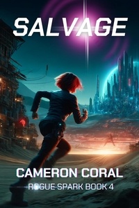  Cameron Coral - Salvage: A Young Adult Dystopian Sci-fi Novel - Rogue Spark, #4.