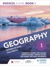 Cameron Dunn et Kim Adams - Edexcel A level Geography Book 1 Third Edition.