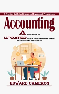 Accounting: A Practical Guide for Finance and Investment Professionals (A Simple and Updated Guide to Learning Basic Accounting Concepts)