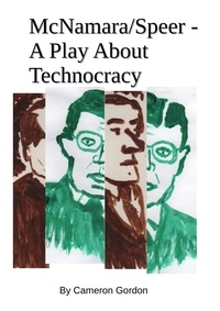  Cameron Gordon - McNamara/Speer. A Play About Technocracy - The MacSpeer project, #1.