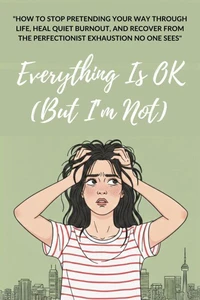 Everything is OK (But I’m Not)