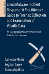 Cameron H. Malin et Eoghan Casey - Linux Malware Incident Response - A Practitioner's Guide to Forensic Collection and Examination of Volatile Data.