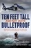 Ten Feet Tall and Not Quite Bulletproof. Drug Busts and Helicopter Rescues – One Cop's Extraordinary True Story
