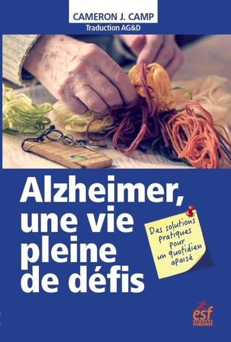 Alzheimer, une vie pleine de défis. Des solutions pratiques pour un quotidien apaisé