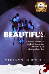  Cameron Lundgren - Beautiful: A memoir of romance and self-destruction, how one bullet destroyed two lives.