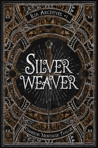  Cameron Montague Taylor - Silverweaver: an Ilia Archives Novella.