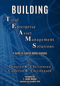  Cameron R. Christensen et  Douglas K. Christensen - Building Total Enterprise  Asset Management Solutions: A Guide to Capital Needs Analysis.