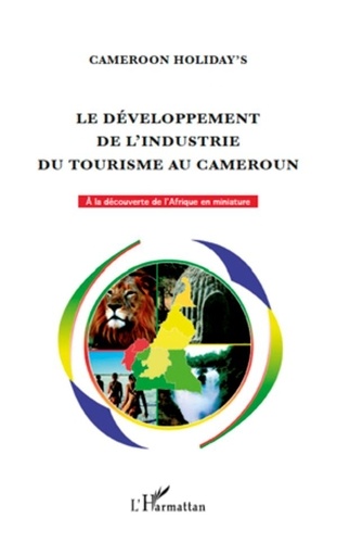  Cameroon Holiday's - Le développement de l'industrie du tourisme au Cameroun - Le livre blanc Minitour-Sofitoul.