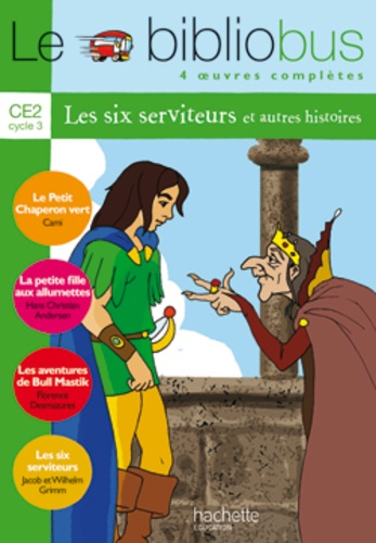 Le Bibliobus n° 6 CE2 Parcours de lecture de 4 oeuvres - Le petit chaperon vert ; La petite fille aux allumettes ; Les aventures de Bull Mastik ; Les six serviteurs