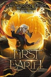  Cami Murdock Jensen - First Earth - The Arch Mage, #1.
