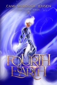  Cami Murdock Jensen - Fourth Earth - The Arch Mage, #4.