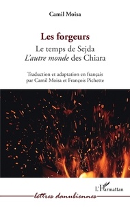 Camil Moisa - Les forgeurs - Le temps de Sejda - L'autre monde des Chiara.