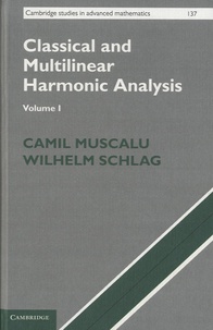 Camil Musclau et Wilhelm Schlag - Classical and Multilinear Harmonic Analysis - Volume 1.